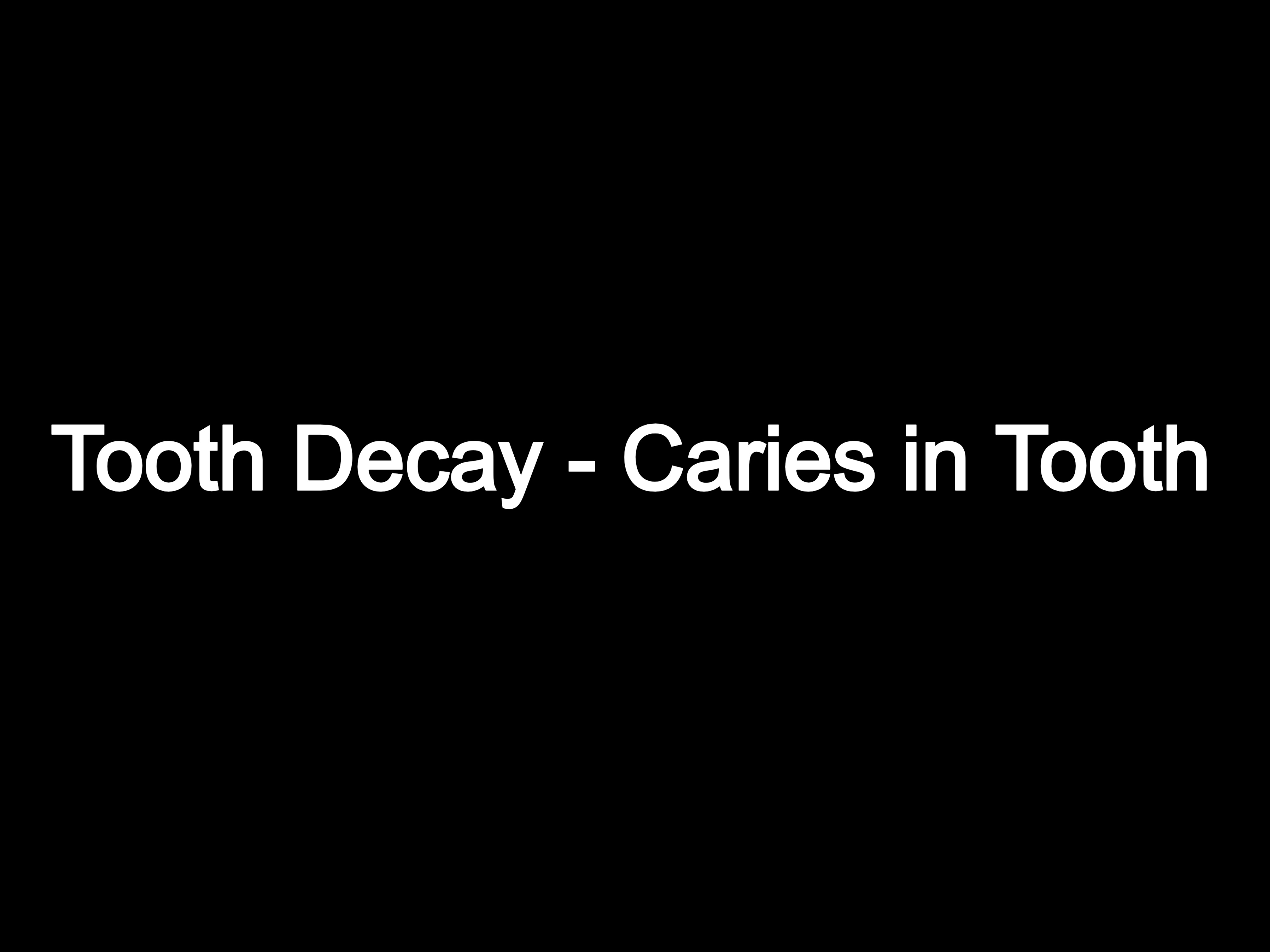 Tooth Decay - Caries in tooth
